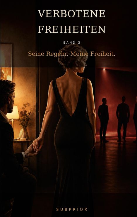 „VERBOTENE FREIHEITEN BAND 3: Seine Regeln. Meine Freiheit.“ Eine Frau im eleganten Kleid hält eine Hand.