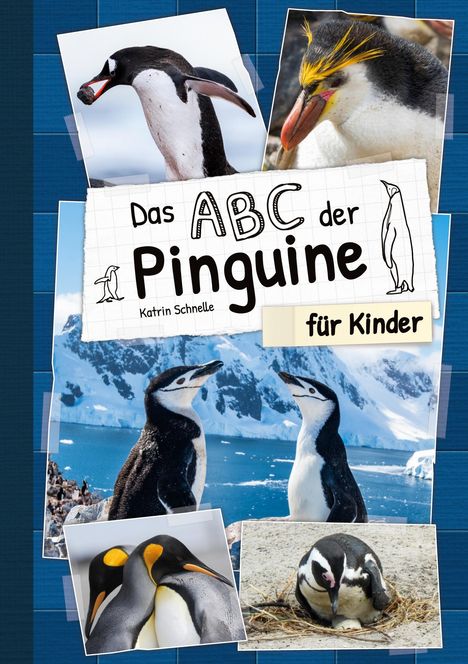 „Das ABC der Pinguine für Kinder“ von Katrin Schnelle. Fotos zeigen verschiedene Pinguinarten in der Natur.