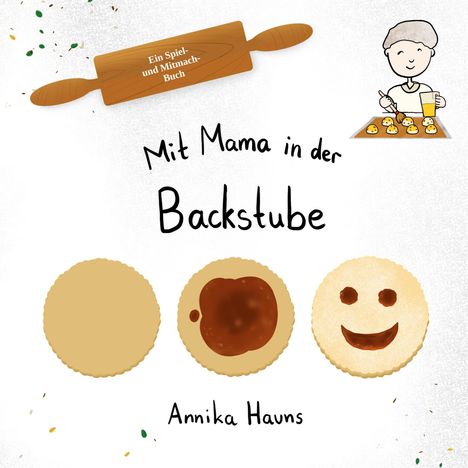 Text: "Mit Mama in der Backstube", "Ein Spiel- und Mitmach-Buch", "Annika Hauns". Illustration von Keksen und einem Kind beim Backen.
