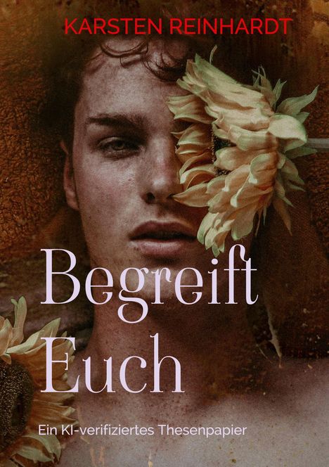 Text: „KARSTE REINHARDT, Begreift Euch“. Gesicht mit Sonnenblumen umgeben.