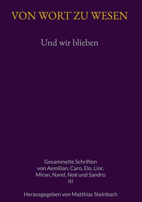 Titel: „VON WORT ZU WESEN“. Untertitel: „Und wir blieben“. Autoren: Aemilian, Caro, Elo u.a. Herausgeber: Matthias Steinbach.