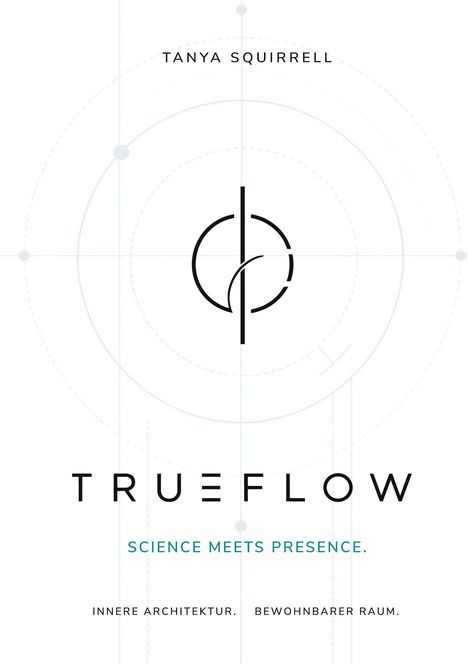 TANYA SQUIRRELL. TRUEFLOW. SCIENCE MEETS PRESENCE. INNERE ARCHITEKTUR. BEWOHNBARER RAUM. Abstraktes Logo mit Kreisen.