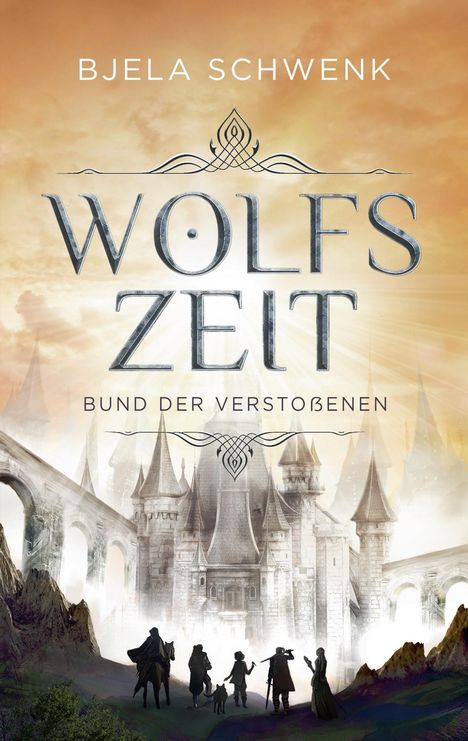 "Bjela Schwenk, Wolfszeit, Bund der Verstoßenen." Illustration: Gruppe vor einem märchenhaften Schloss und Brücken.