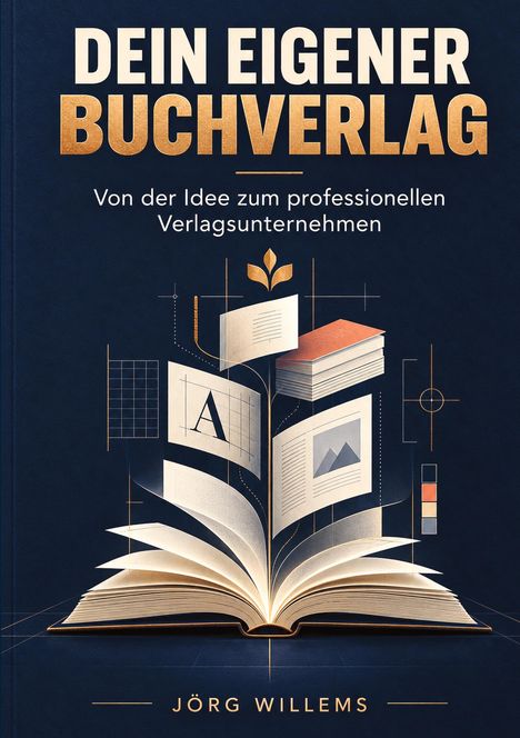 "DEIN EIGENER BUCHVERLAG. Von der Idee zum professionellen Verlagsunternehmen. JÖRG WILLEMS." Illustration eines offenen Buches.