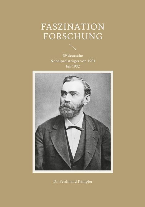 "Faszination Forschung, 39 deutsche Nobelpreisträger von 1901 bis 1932, Dr. Ferdinand Kämpfer." Porträt eines Mannes mit Bart.