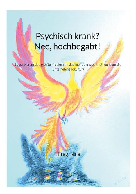 Text im Zentrum: "Psychisch krank? Nee, hochbegabt!" Illustration eines bunten Phönix, der aus der Asche aufsteigt.