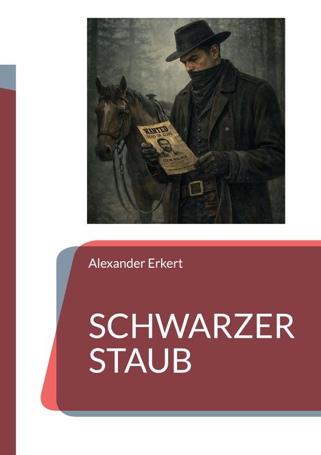 "Alexander Erkert. SCHWARZER STAUB." Illustration eines Mannes mit Hut, der einen Steckbrief neben einem Pferd hält.