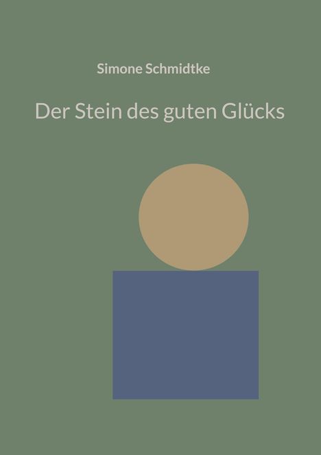 Text: "Der Stein des guten Glücks" von Simone Schmidtke. Oben: Kreis auf Quadrat, beides schlicht auf grünem Hintergrund.