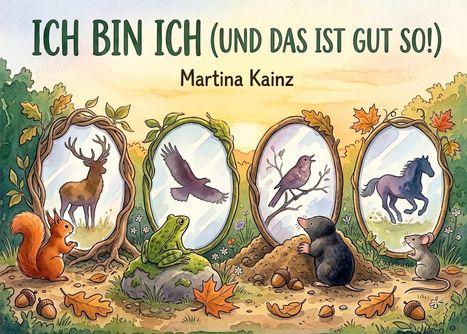 Titel: "ICH BIN ICH (UND DAS IST GUT SO!)" von Martina Kainz.   
Illustration: Tiere betrachten sich in Spiegeln.