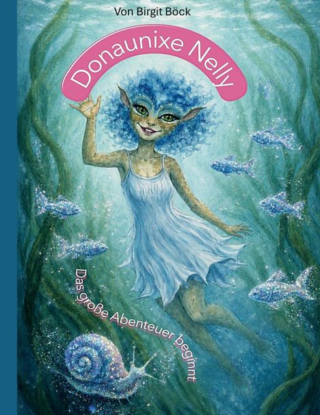„Donaunixe Nelly“, „Das große Abenteuer beginnt“. Illustration einer fröhlichen Wasserfigur mit blauen Haaren und Fischen.