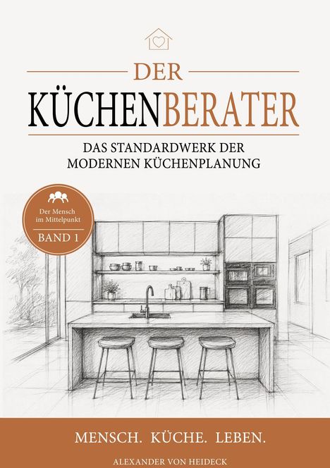 "DER KÜCHENBERATER. Das Standardwerk der modernen Küchenplanung. Mensch. Küche. Leben. Alexander von Heideck." Zeichnung einer modernen Küche.