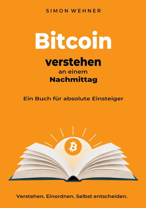 "Bitcoin verstehen an einem Nachmittag. Ein Buch für absolute Einsteiger. Verstehen. Einordnen. Selbst entscheiden."   
Offenes Buch mit Bitcoin-Symbol vor orangefarbenem Hintergrund.
