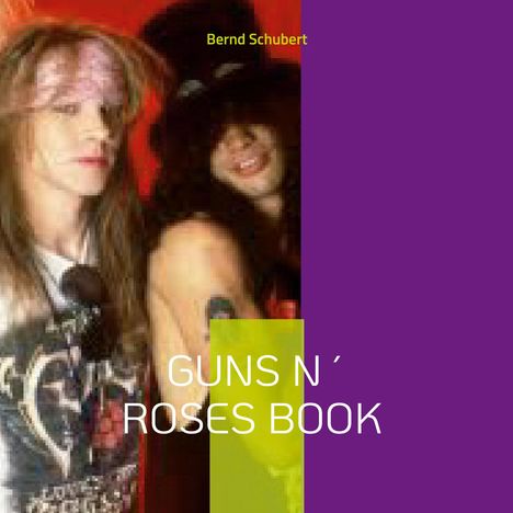 Text: „Bernd Schubert“ und „GUNS N´ ROSES BOOK“. Zwei Rockmusiker mit langen Haaren, einer trägt einen Hut. Hintergrund rot und lila.