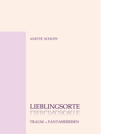 „ANETTE SCHUDY“, „LIEBLINGSORTE“, „TRAUM- & FANTASIEREISEN“ in lila auf hellem Hintergrund. Minimalistisches Design.