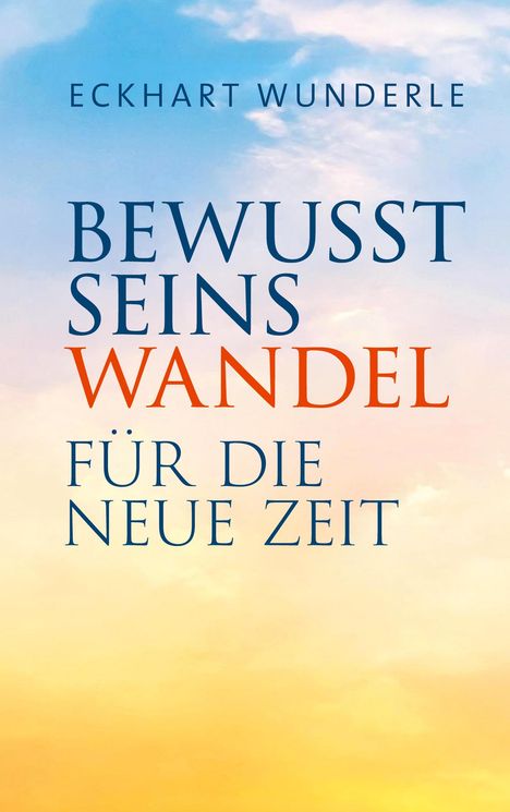 Text: "Eckhart Wunderle. Bewusstseinswandel für die neue Zeit." Farben: Blau und Orange im Verlauf von Himmel zu Sonnenuntergang.