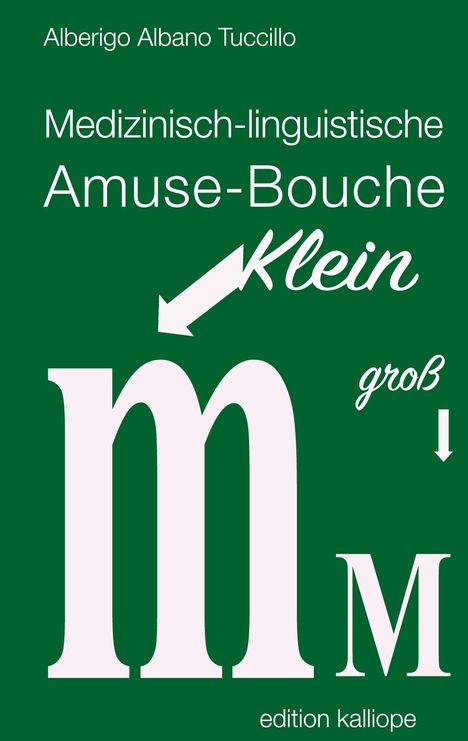 Alberigo Albano Tuccillo. Medizinisch-linguistische Amuse-Bouche. Klein und groß mit Pfeilen. edition kalliope.