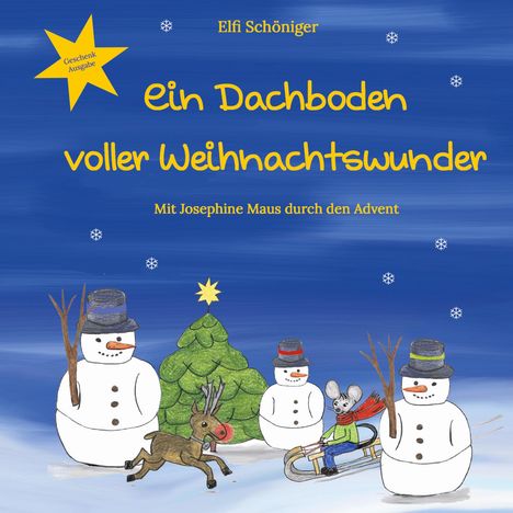 Text: "Ein Dachboden voller Weihnachtswunder", "Mit Josephine Maus durch den Advent", "Geschenk Ausgabe", "Elfi Schöniger".  
Illustration: Zwei Schneemänner, ein Rentier, eine Maus auf einem Schlitten, ein geschmückter Baum, blauer Himmel mit Schneeflocken.