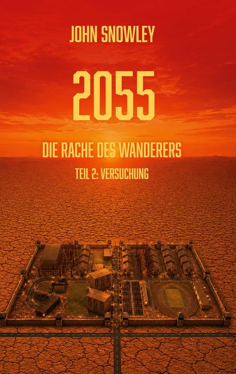 Text oben: "JOHN SNOWLEY". Text groß: "2055". Untertitel: "DIE RACHE DES WANDERERS". Zusatztitel: "TEIL 2: VERSUCHUNG".  
  
Illustration: Wüstenlandschaft, umzäunte Siedlung.