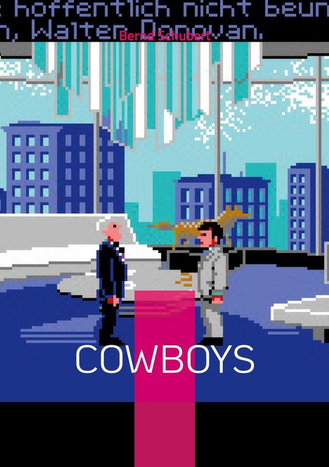 Text: "Bernd Schubert", "COWBOYS". Illustration eines Gespräches zwischen zwei Männern in einer pixeligen Stadtlandschaft.