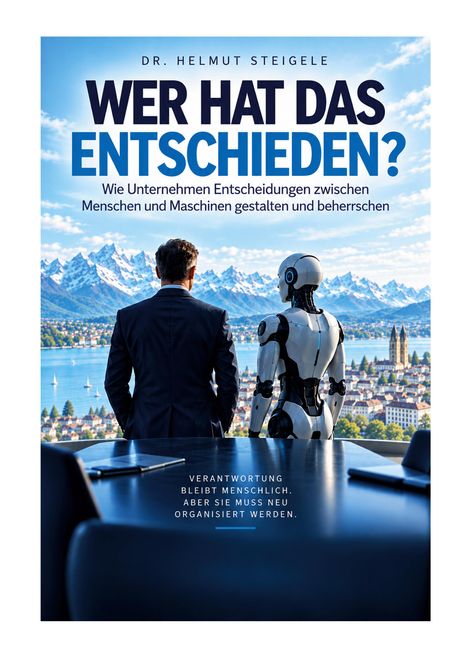 Ein Mensch und ein Roboter schauen auf eine Stadt mit Bergen. Text: "WER HAT DAS ENTSCHIEDEN?" und "VERANTWORTUNG BLEIBT MENSCHLICH...".