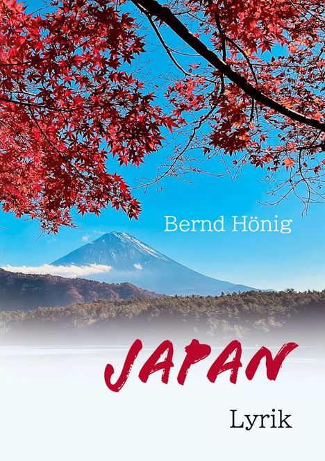 „Bernd Hönig“, „JAPAN“, „Lyrik“. Ein roter Ahornbaum, dahinter ein schneebedeckter Berg vor klarem Himmel.