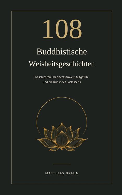 "108 Buddhistische Weisheitsgeschichten. Geschichten über Achtsamkeit, Mitgefühl und Loslassen. Lotus-Blume darunter."