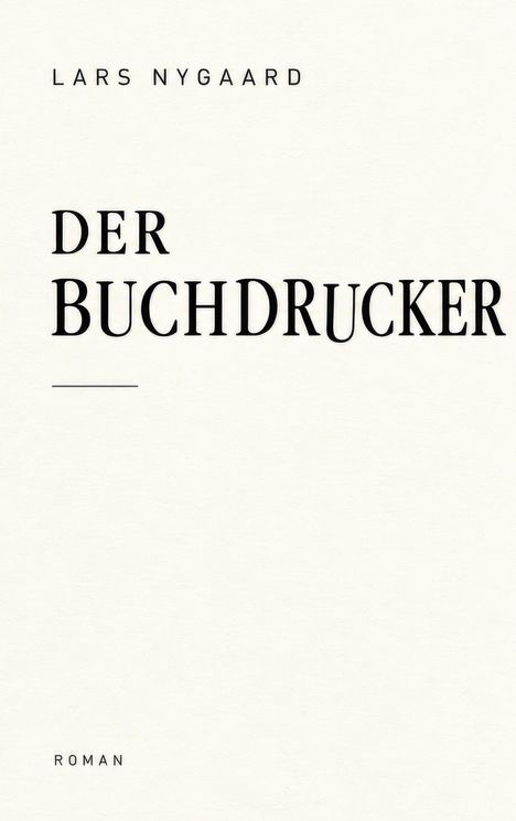 „LARS NYGAARD“, „DER BUCHDRUCKER“, „ROMAN“. Schlichte, klare Gestaltung auf hellem Hintergrund.
