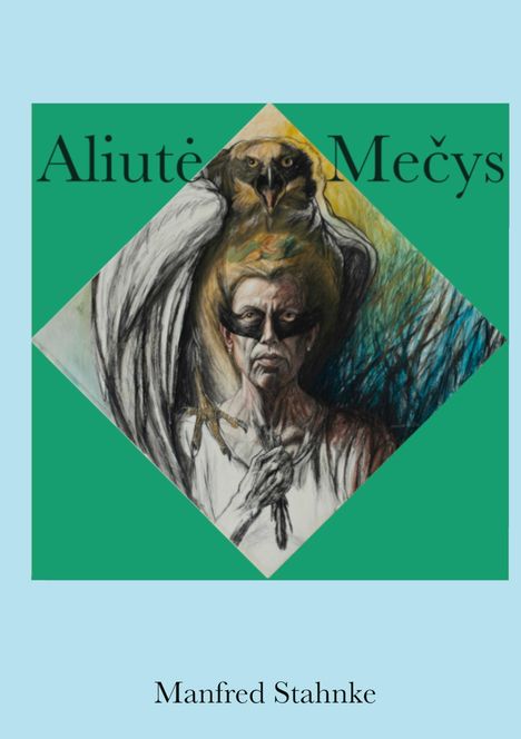 Text: „Aliutė Mečys“ oben, „Manfred Stahnke“ unten. Illustration eines Menschen mit Adler, grüner Hintergrund.
