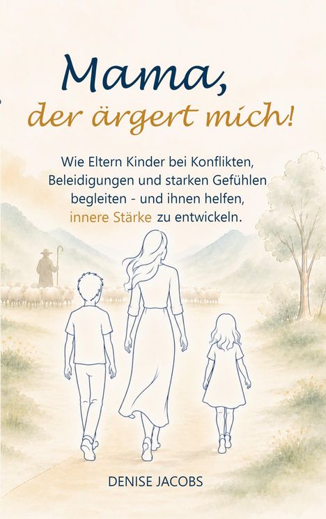 „Mama, der ärgert mich!“ Ein Ratgeber für Eltern. Illustration: Drei Personen spazieren in einer ländlichen Landschaft.