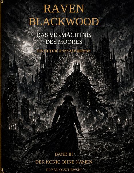 „Raven Blackwood: Das Vermächtnis des Moores, Band III: Der König ohne Namen“ steht über einer düsteren Festung.