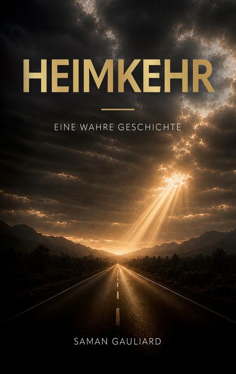 HEIMKEHR. EINE WAHRE GESCHICHTE. Saman Gauliard. Sonnenstrahlen durchbrechen dramatische Wolken über einer Straße.