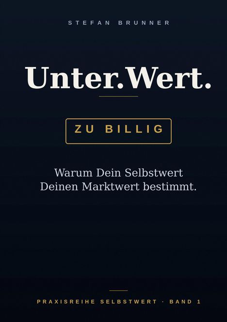 Text: "Unter.Wert. ZU BILLIG. Warum Dein Selbstwert Deinen Marktwert bestimmt. PRAXISREIHE SELBSTWERT · BAND 1." Elegantes Design.