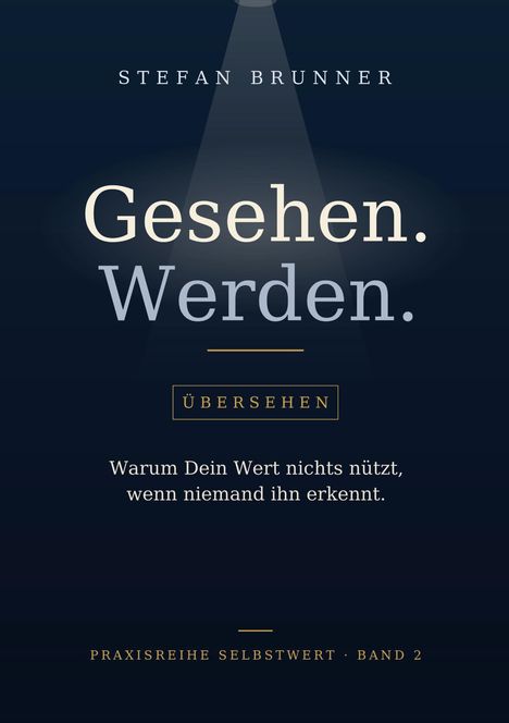 Titel: Gesehen. Werden. Untertitel: Warum Dein Wert nichts nützt, wenn niemand ihn erkennt. Dunkler Hintergrund.