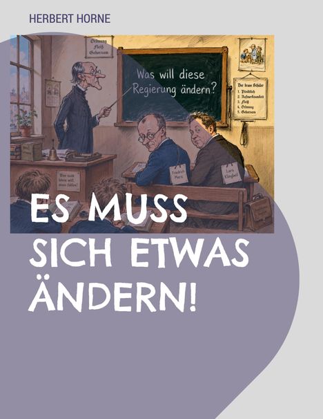 Herbert Horne, "Was will diese Regierung ändern?", "ES MUSS SICH ETWAS ÄNDERN!", Illustration eines Lehrers und Schülern.