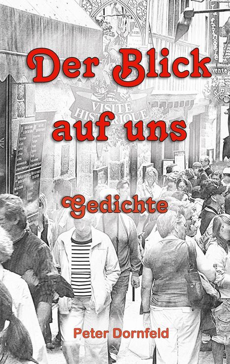 "Der Blick auf uns. Gedichte. Peter Dornfeld." Schwarz-weiß Straßenansicht mit vielen Menschen, historisches Ambiente.