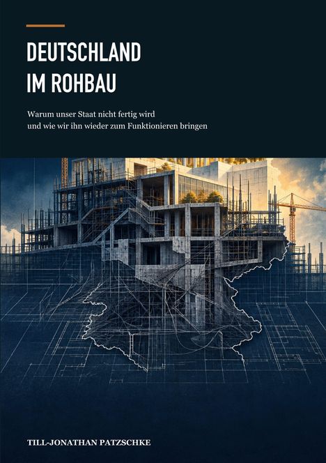 Text: "Deutschland im Rohbau. Warum unser Staat nicht fertig wird und wie wir ihn wieder zum Funktionieren bringen."

Illustration: Eine Baustelle in Form von Deutschland.