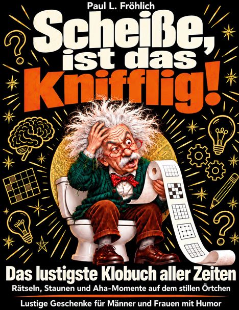 "Paul L. Fröhlich. Scheiße, ist das knifflig! Das lustigste Klobuch aller Zeiten. Illustration eines alten Mannes auf der Toilette."