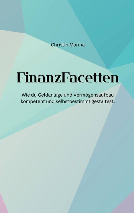 Text: "FinanzFacetten" - Ratgeber zur selbstbestimmten Geldanlage. Hintergrund: geometrische, farbige Formen.