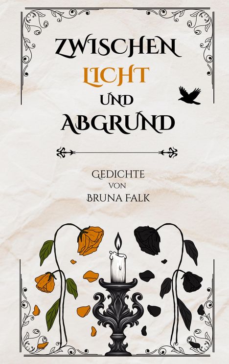 "ZWISCHEN LICHT UND ABGRUND - Gedichte von Bruna Falk." 

Eine Illustration mit zwei Blumen, einer brennenden Kerze und einem Vogel.