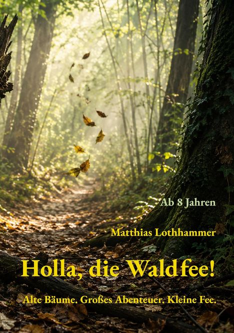 Texte: "Ab 8 Jahren", "Matthias Lothhammer", "Holla, die Waldfee!", "Alte Bäume. Großes Abenteuer. Kleine Fee." Ein Waldweg mit Laub.