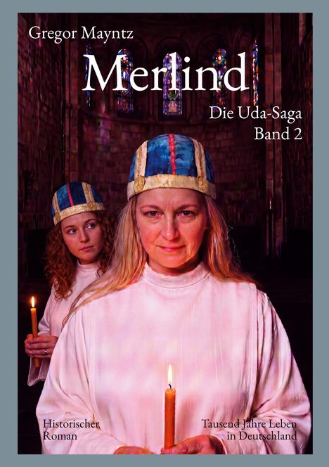 Oben: "Gregor Mayntz", "Merlind", "Die Uda-Saga Band 2". Unten: "Historischer Roman", "Tausend Jahre Leben in Deutschland". Zwei Menschen in weißen Gewändern mit Kerzen.