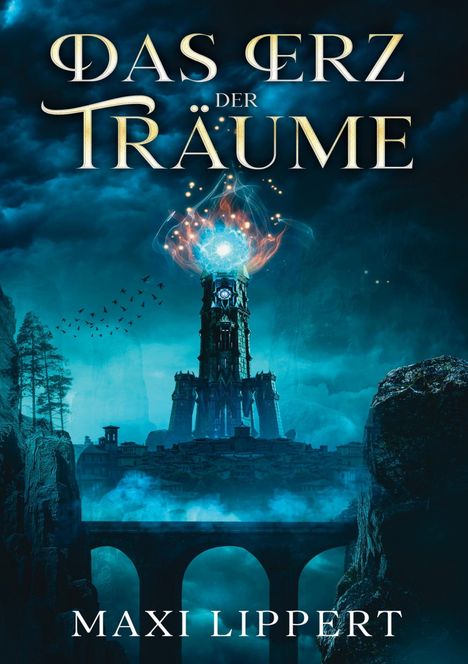 "Das Erz der Träume", unten "Maxi Lippert". 
Fantasy-Landschaft, leuchtender Turm, Bogenbrücke, dunkle Wolken.