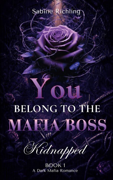 „You belong to the Mafia Boss: Kidnapped. BOOK 1 A Dark Mafia Romance.“ Violette Rose mit Dornen.