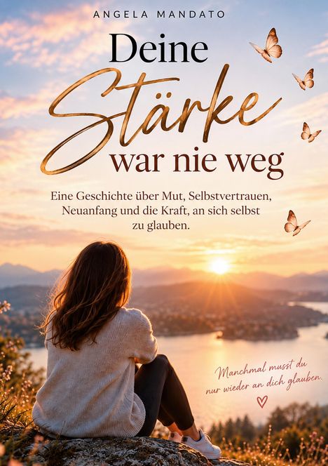"Deine Stärke war nie weg. Eine Geschichte über Mut, Selbstvertrauen, Neuanfang." Frau bei Sonnenuntergang blickt aufs Wasser.