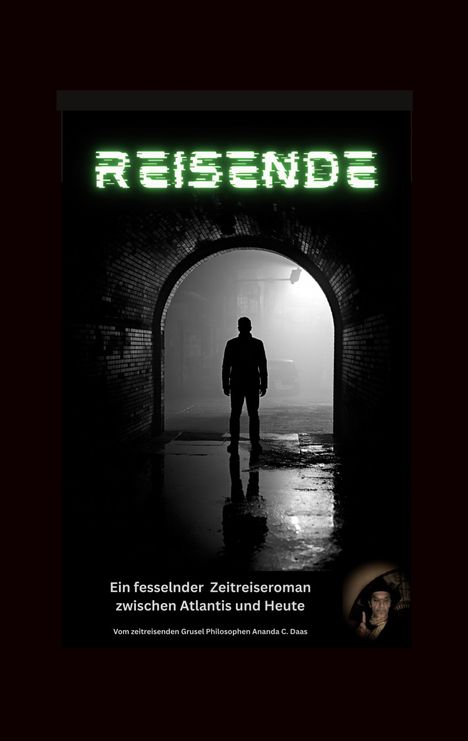 "REISENDE" steht groß oben, darunter "Ein fesselnder Zeitreiseroman zwischen Atlantis und Heute". Schwarzweißbild: Silhouette im Tunnel.