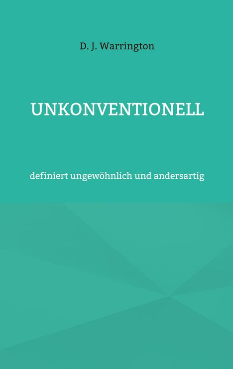 D. J. Warrington, UNKONVENTIONELL, definiert ungewöhnlich und andersartig; minimalistisches Design in Türkis.