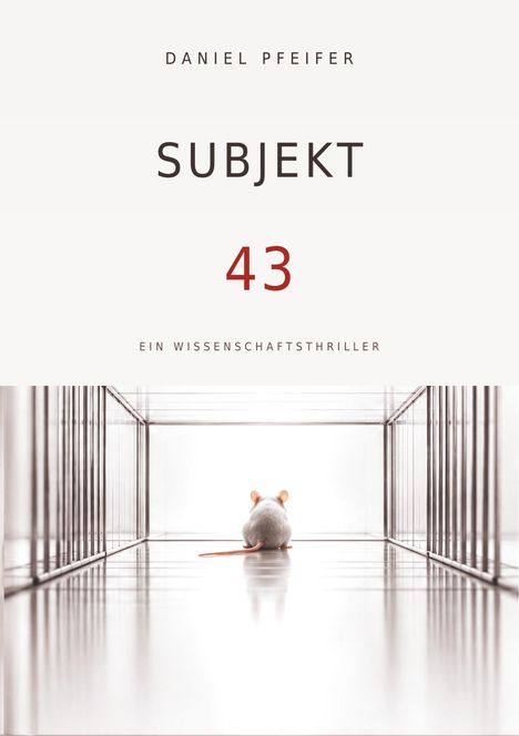 "DANIEL PFEIFER, SUBJEKT 43, EIN WISSENSCHAFTSTHRILLER". Eine weiße Maus sitzt in einem leeren, hellen, durchsichtigen Käfig.