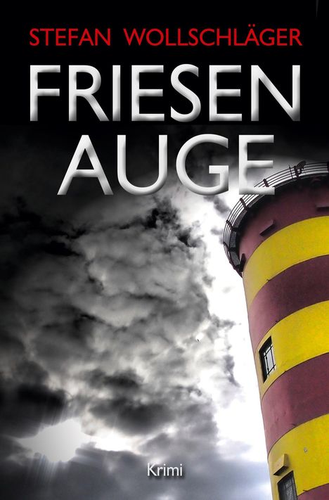 "Stefan Wollschläger, Friesen Auge, Krimi" in kräftiger Schrift, darüber dunkle Wolken, rechts ein rot-gelber Leuchtturm.