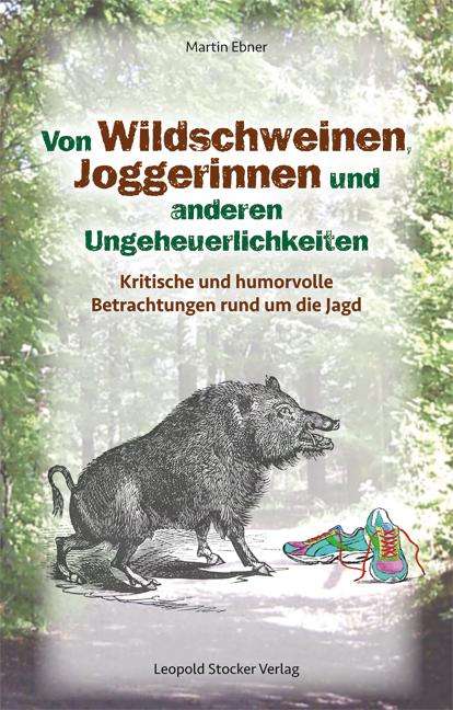 Martin Ebner: Von Wildschweinen, Joggerinnen und anderen Ungeheuerlichkeiten, Buch