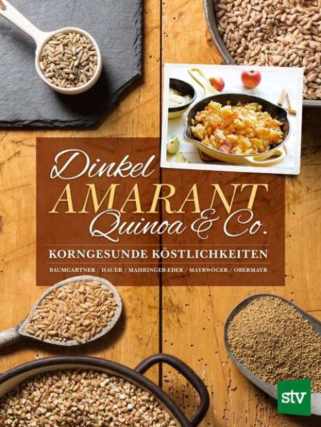Bernadette Baumgartner: Dinkel, Amarant, Quinoa &amp; Co., Buch
